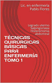 El legrado del útero o raspado de la matriz consiste en extraer la capa más interna del útero, llamada endometrio, mediante un instrumento denominado legra. Tecnicas Quirurgicas Basicas Para Enfermeria Tomo 1 Legrado Uterino Salpingoclasia Histerectomia Abdominal Spanish Edition Kindle Edition By Flores Lic En Enfermeria Pablo Professional Technical Kindle Ebooks Amazon Com