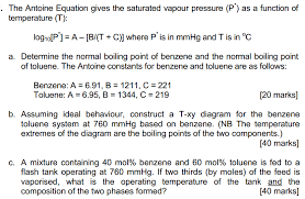 This equation tends to overestimate boiling point values in the temperature range above 500k. Oneclass The Antoine Equation Gives The Saturated Vapour Pressure P As A Function Of Temperature