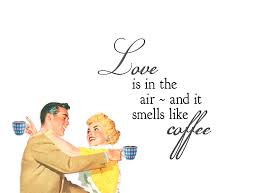 Love Is In The Air And It Smells Like Coffee Love Is In The Air And It Smells Like Coffee Quirky Quotes By Vintage Jennie Coffee Shop Stuff Coffee Humor Quirky Quotes Coffee Love