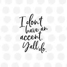 I Don T Have An Accent Y All Do Svg Png Dxf Heat Etsy Svg Files For Cricut Southern Sayings Svg