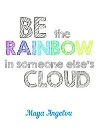 Be The Rainbow In Someone Else S Cloud Maya Angelou Quote Tpt