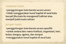 Huruf kapital tidak dipakai untuk menuliskan huruf pertama kata yang bermakna 'anak dari', seperti bin, binti 5. Common Dan Proper Noun Pengertian Contoh Kalimat Bahasa Inggris