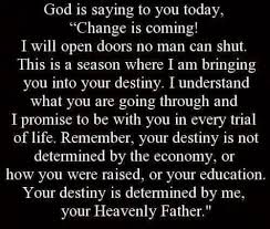 God Is Saying To You Today Change Is Coming He Will Open Doors No Man Can Shut Quotes About God Prayer Quotes Spiritual Quotes