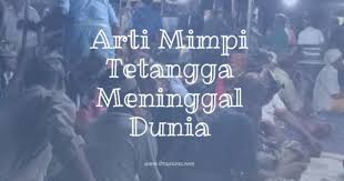 Maybe you would like to learn more about one of these? 20 Arti Mimpi Tetangga Meninggal Dunia Jawaban Ilmusiana