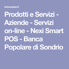Prodotti E Servizi Aziende Servizi On Line Nexi Smart Pos Banca Popolare Di Sondrio Prodotto Banca Popolare Posate