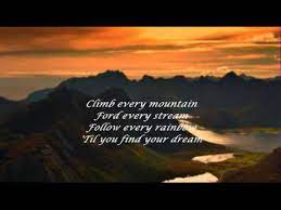 Climb every mountain, search high and low, follow every byway, every path you know. Shirley Bassey Climb Ev Ry Mountain Youtube