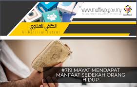Sedekah atas nama si mati. Pejabat Mufti Wilayah Persekutuan Al Kafi 719 Mayat Mendapat Manfaat Sedekah Orang Hidup