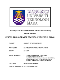 I certify that this thesis and the research to which it refers are the product of my own work and that any ideas or quotation from the work of 5 result and analysis 48. Sta404 Stress Among Private Sector Workers In Sabah Stress Biology Medical