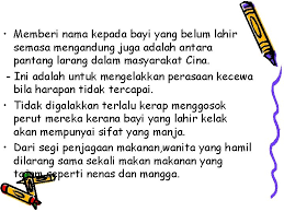 Masyarakat melayu memang kaya dengan pantang larang dalam segala hal, termasuk juga pantang larang yang melibatkan wanita hamil. Pantang Larang Orang Melayu Tradisional Kepercayaan Masyarakat Melayu