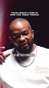 Legacy isn’t about being remembered…, It’s about how you treat people and  the impact