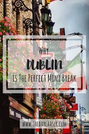 Why Dublin Is The Perfect Mini Break The Day Chaser Budget Friendly Travel Travel Inspiration Wanderlust Vacation Trips