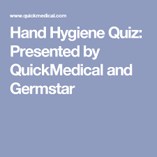 Hand Hygiene Quiz Presented By Quickmedical And Germstar Hand Hygiene Medical Supplies Infection Control Nursing