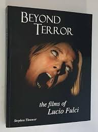 Beyond Terror the Films of Lucio Fulci by Thrower Stephen