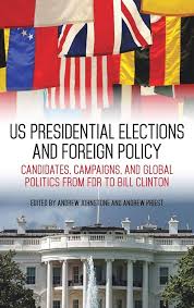 US Presidential Elections and Foreign Policy: Candidates, Campaigns, and  Global Politics from FDR to Bill Clinton (Studies In Conflict Diplomacy  Peace): Johnstone, Andrew, Priest, Andrew, Johnstone, Andrew, Rofe, J.  Simon, Hopkins, Michael