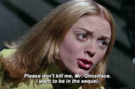 You're starting to sound like some Wes Carpenter flick.” Scream (1996) dir.  Wes Craven