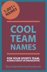 Cool Team Names Good Group Name Interesting And Great Best Team Names Awesome Team Names Team Names