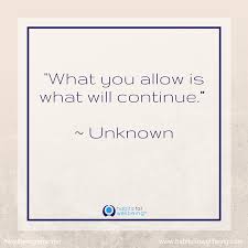 Maybe you would like to learn more about one of these? What You Allow Is What Will Continue