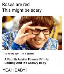 Dan bu @d_scaz austin powers, describing a cool baby groovy baby 1:30 pm 12 may 18 twitter for android oh behave! Roses Are Red This Might Be Scaryy 19 Hours Ago 168 Shares A Fourth Austin Powers Film Is Coming And It S Groovy Baby Austin Powers Meme On Me Me