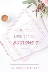 Que Vous Disent Vos Boutons Mytrendylifestyle Podcasting