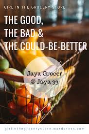 Jaya grocer, the intermark mall; The Good The Bad And The Could Be Better Jaya Grocer Jaya33 Girl In The Grocery Store