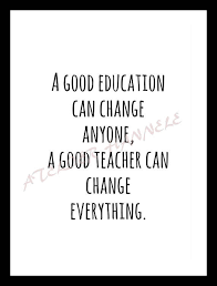 Educational Quote A Good Education Can Change Anyone A Good Teacher Can Change Everything This Is A Digital Fi Education Quotes Education Technology Quotes