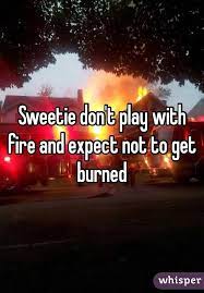 6 users explained 불장난 playing with fire meaning. Pin By Bailey Morrell On Quotes And Thoughts Fire Quotes Play With Fire Quotes Play Quotes