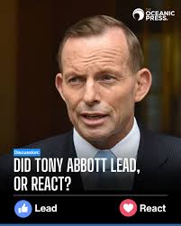 Public discussion about whether Tony Abbott led or reacted during his time  as prime minister often centers