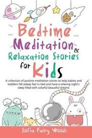 If you aren't tired, don't lie in bed waiting to be tired. Bedtime Meditation And Relaxation Stories For Kids A Collection Of Positive Meditation Stories To Help Babies And Toddlers Fall Asleep Fast In Bed An Sofia Fairy Woods Haftad 9781801868105 Bokus