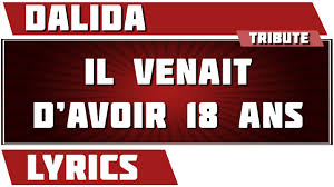 C'était pas si mal avec la candeur infernale de sa jeunesse j'ai mis de l'ordre à. Paroles Il Venait D Avoir 18 Ans Dalida Tribute Youtube