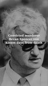 Convicted murderer Bevan Spencer von Einem days from death