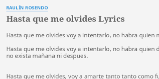 Hasta que me olvides, voy a intentarlo, no habrá quien me seque tus labios. Hasta Que Me Olvides Lyrics By Raulin Rosendo Hasta Que Me Olvides