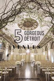 My Favorite Detroit Wedding Venues Michigan Wedding Venues Wedding Venues Michigan Detroit Detroit Wedding Venue
