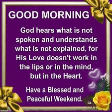 Good Morning Have A Blessed And Peaceful Weekend Good Morning God Quotes Morning Blessings Good Morning Quotes