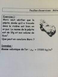 Ici, il va falloir convertir le volume en m3 et la masse en kg afin d'avoir notre masse volumique en kg/m3. Marc Veut Verifier Que La Pepite Doree Qu Il A Trouvee Dans La Riviere Est Bien En Or Pur La Masse Nosdevoirs Fr
