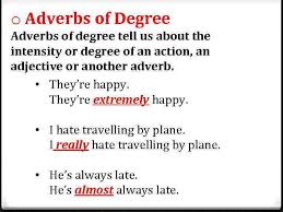 Adverbs of intensity they are adverbs that modify adjectives or other adverbs. Adverbs O F Degree Jessica Ovie Do Angie