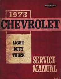Official shop manuals that the dealers and shop technicians use to diagnose, service and repair buick, cadillac, chevrolet, gmc truck, hummer, oldsmobile, pontiac and saturn vehicles. 1973 Chevrolet Light Duty Truck Service Manual Gm Chevrolet Chevy Truck Pickup Gm Chevrolet Chevy Truck Pickup Gm Chevrolet Chevy Truck Pickup Gm Chevrolet Chevy Truck Pickup Gm Chevrolet Chevy Truck Pickup
