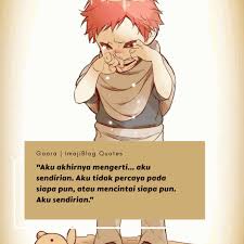 Ketika hati tersakiti, kadang kita nggak bisa balas dendam dan hanya kata kata sedih kecewa lah yang mampu terlontar. Kata Kata Mutiara Gaara Kata Kata Mutiara Gaara Kata Kata Indah