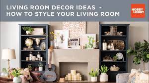 Maybe you would like to learn more about one of these? Living Room Decor Ideas How To Style Your Living Room Hobby Lobby Youtube