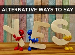 It can signal that you want something, like something, or your opinion. 250 Alternative Ways To Say Yes Pairedlife