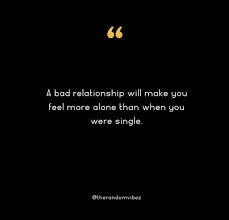 Here are 6 signs of toxic relationship you should never whenever a major conflict or issue comes up in a relationship, instead of solving it, you cover it up with the excitement and good feelings that come. 90 Bad Relationship Quotes To Help You In Moving On