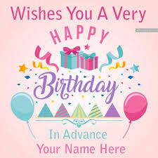 Check spelling or type a new query. Write Name Happy Birthday Advance Wishes Greeting Card Pictures Edit My Name Pix Cards