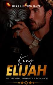 Amazon.com: King Elijah: His Rejected Mate (The Alpha King Book 1) eBook :  Layo: Kindle Store