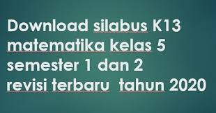 Maybe you would like to learn more about one of these? Download Silabus K13 Matematika Kelas 5 Semester 1 Dan 2 Revisi Terbaru Tahun 2020 Beritapppk Com