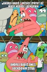 Veja mais ideias sobre memes engraçados, rostos de meme, memes. Andrej Babis 2 Mesice Zpatky Uz Nikdy Nebude Lockdown Andrej Babis Dnes Lockdown Zitra Push It Somewhere Else Patrick Make A Meme