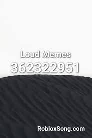 You can easily copy the code or add it to your favorite list. Loud Memes Roblox Id Roblox Music Codes Roblox Memes Songs