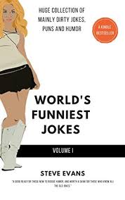 World S Funniest Collection Of Jokes Volume I Huge Collection Of Mainly Dirty Jokes Puns And Humor For Adults English Edition Ebook Evans Steve Joke Teller Evans Steve Amazon De Kindle Shop Archive for the 'dirty jokes' category.