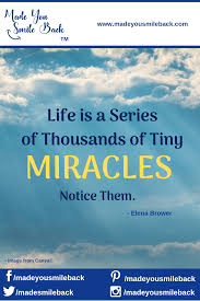 Life Is A Series Of Thousands Of Tiny Miracles Quotes Inspirational Quotes Inspirational Quotes Thought Provoking Quotes Miracle Quotes