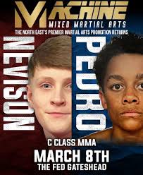 A new match up for Machine MMA Saturday 8th March due to injury. Keaton  Nevison 55kg 0-0 Tapout Knockout Carlisle Vs Theo Pedro 55kg 0-0 Machine  MMA Stanley C Class MMA