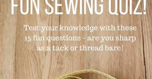Perhaps it was the unique r. Fun Sewing Quiz