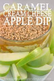 Caramel Cream Cheese Apple Dip Living Well Spending Less Apples And Cheese Apple Dip Recipe Cream Cheese Apple Dip